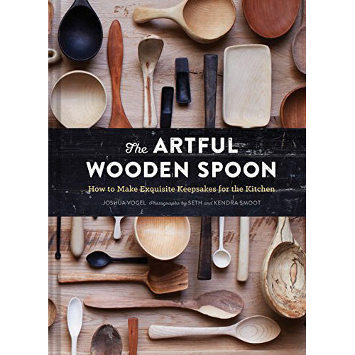 The Artful Wooden Spoon: How to Make Exquisite Keepsakes for the Kitchen