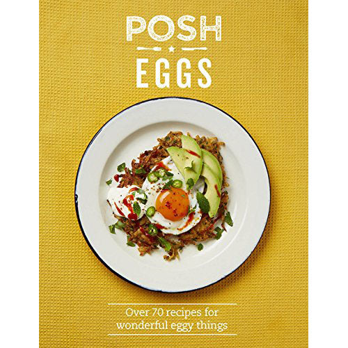 Posh Eggs: Over 70 Recipes for Wonderful Eggy Things