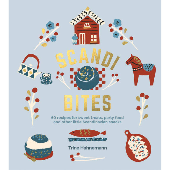 Scandi Bites: 50 Recipes for Sweet Treats, Party Food and Other Little Scandinavian Snacks