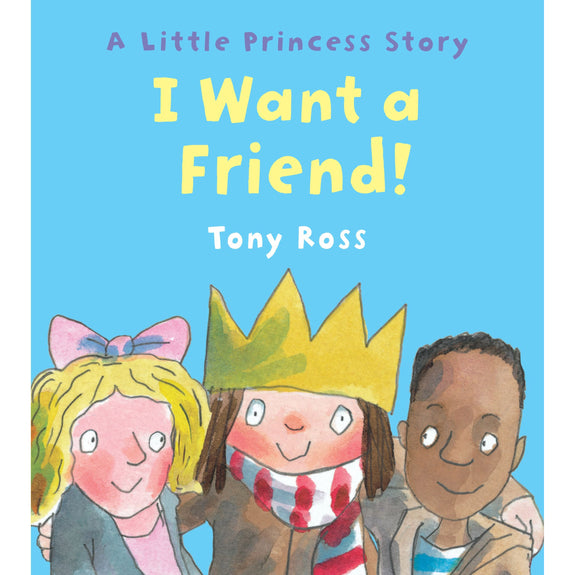 I Want a Friend! by Tony Ross