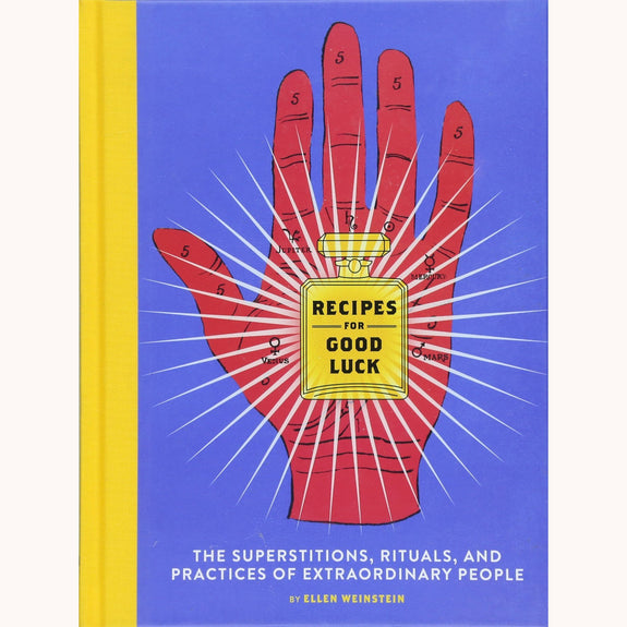Recipes for Good Luck: The Superstitions, Rituals, and Practices of Extraordinary People