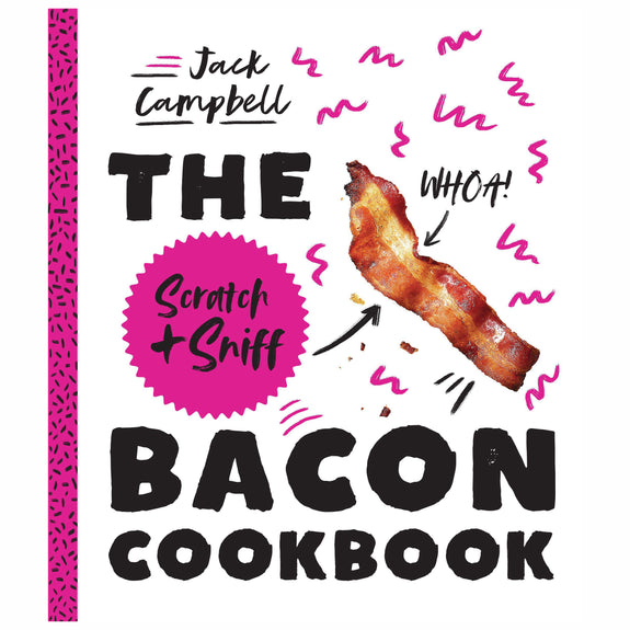The Scratch + Sniff Bacon Cookbook