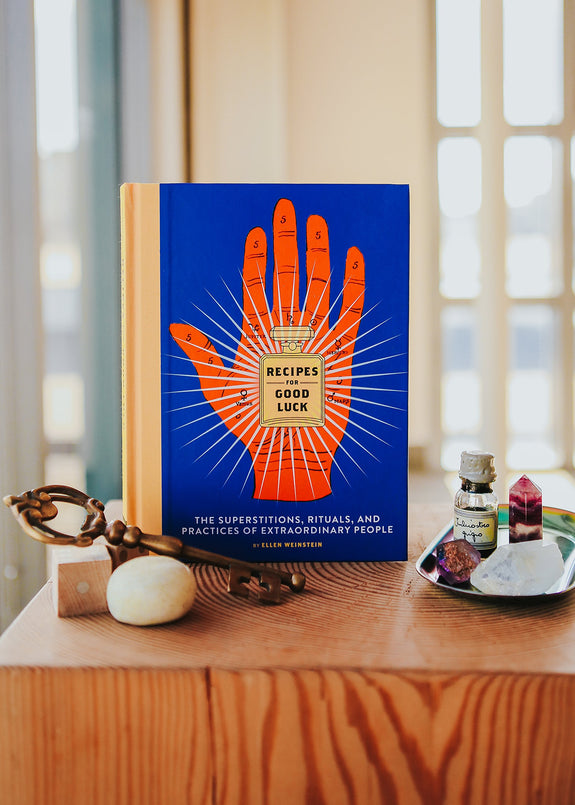 Recipes for Good Luck: The Superstitions, Rituals, and Practices of Extraordinary People