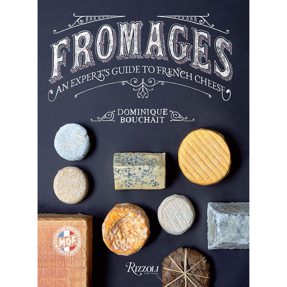 Fromages: An Expert's Guide to French Cheese
