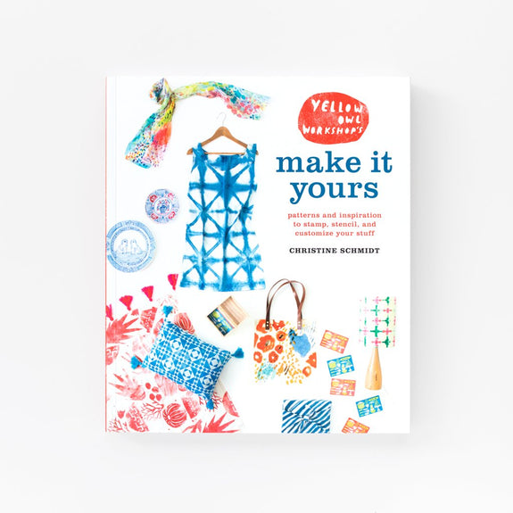 Yellow Owl Make it Yours: Patterns and Inspiration to Stamp, Stencil, & Customize Your Stuff